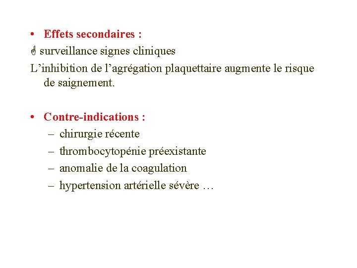  • Effets secondaires : surveillance signes cliniques L’inhibition de l’agrégation plaquettaire augmente le