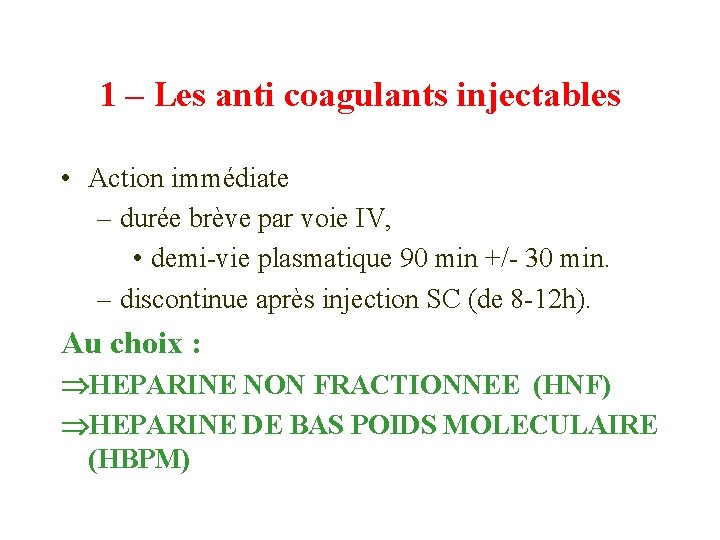 1 – Les anti coagulants injectables • Action immédiate – durée brève par voie