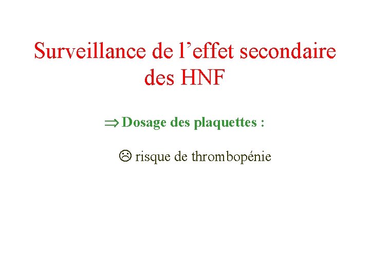 Surveillance de l’effet secondaire des HNF Dosage des plaquettes : L risque de thrombopénie