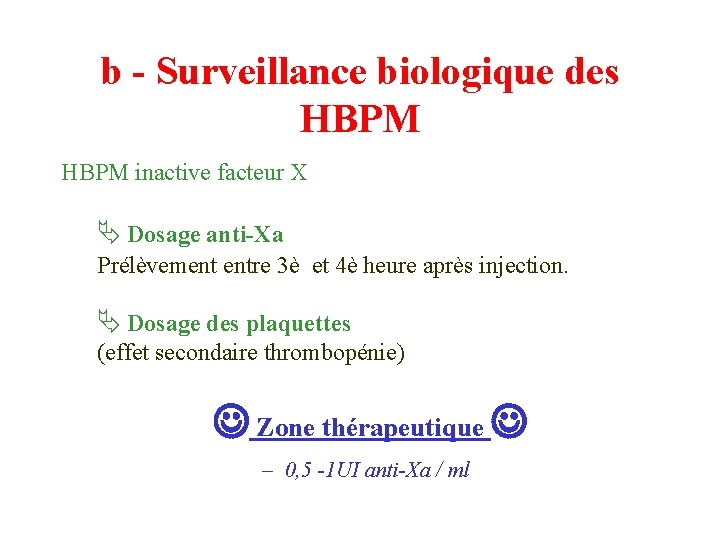 b - Surveillance biologique des HBPM inactive facteur X Ä Dosage anti-Xa Prélèvement entre