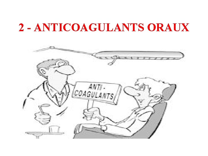2 - ANTICOAGULANTS ORAUX 