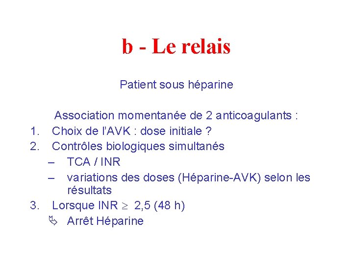 b - Le relais Patient sous héparine Association momentanée de 2 anticoagulants : 1.