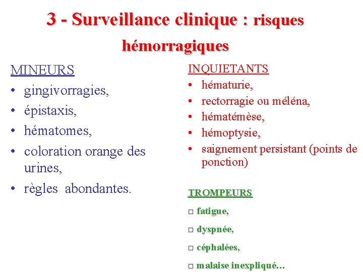 3 - Surveillance clinique : risques hémorragiques MINEURS • gingivorragies, • épistaxis, • hématomes,