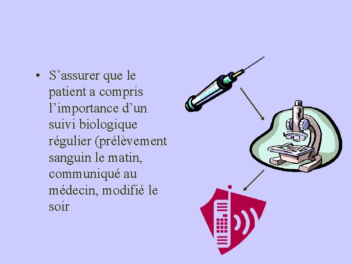  • S’assurer que le patient a compris l’importance d’un suivi biologique régulier (prélèvement