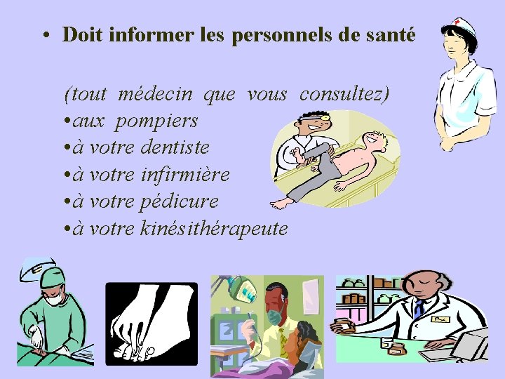  • Doit informer les personnels de santé (tout médecin que vous consultez) •