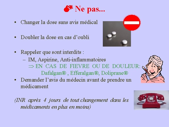  Ne pas. . . • Changer la dose sans avis médical • Doubler