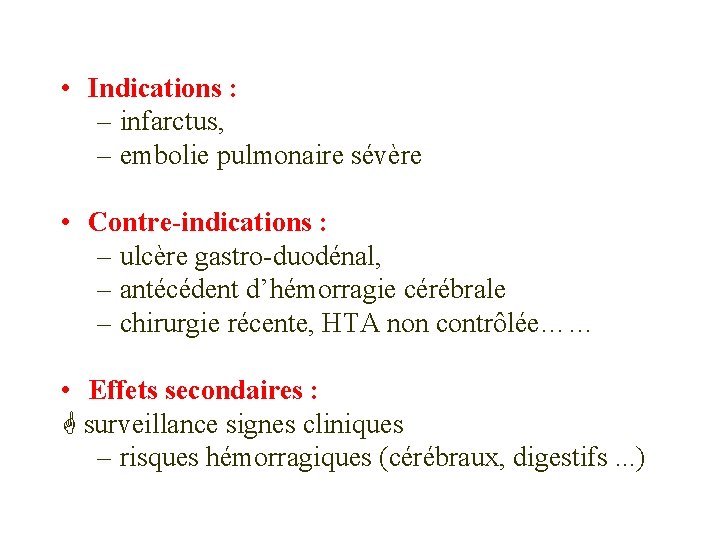  • Indications : – infarctus, – embolie pulmonaire sévère • Contre-indications : –