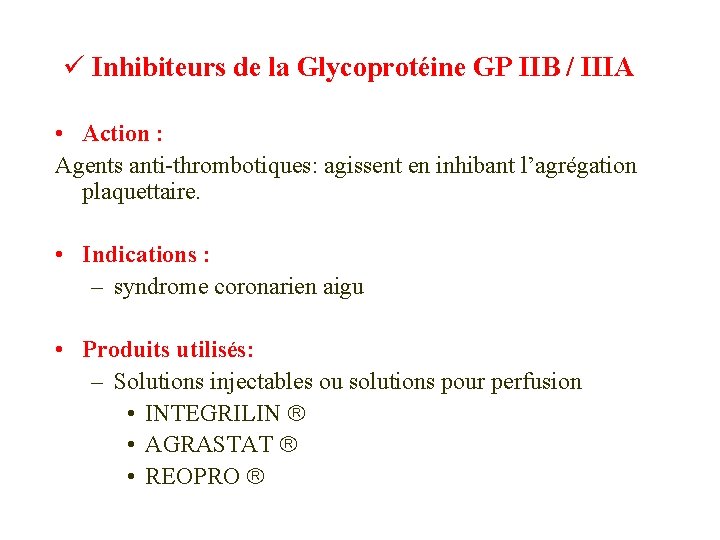 ü Inhibiteurs de la Glycoprotéine GP IIB / IIIA • Action : Agents anti-thrombotiques: