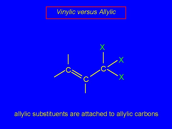 Vinylic versus Allylic X X C C C X allylic substituents are attached to