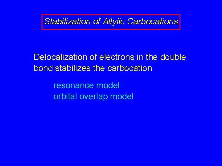 Stabilization of Allylic Carbocations Delocalization of electrons in the double bond stabilizes the carbocation