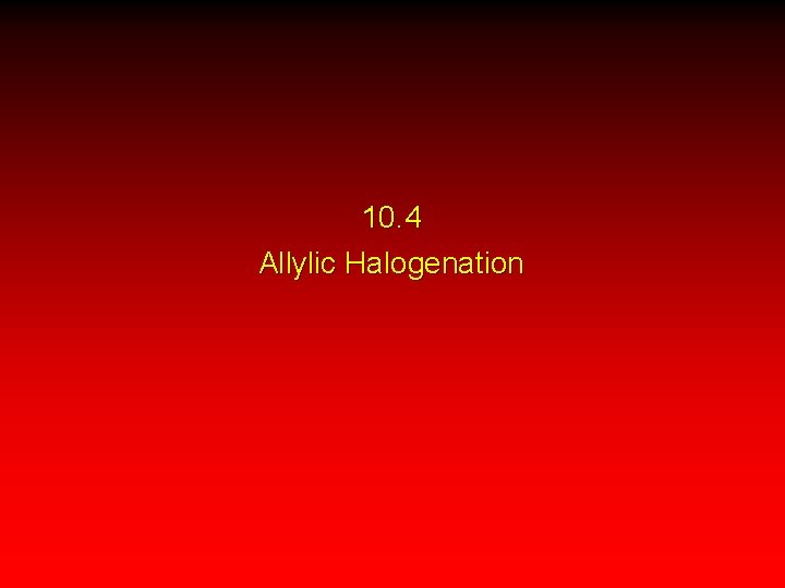 10. 4 Allylic Halogenation 