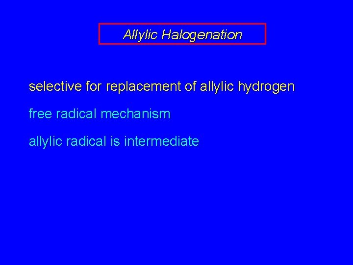 Allylic Halogenation selective for replacement of allylic hydrogen free radical mechanism allylic radical is