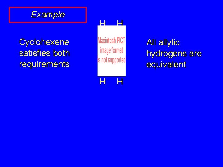 Example H H Cyclohexene satisfies both requirements All allylic hydrogens are equivalent H H