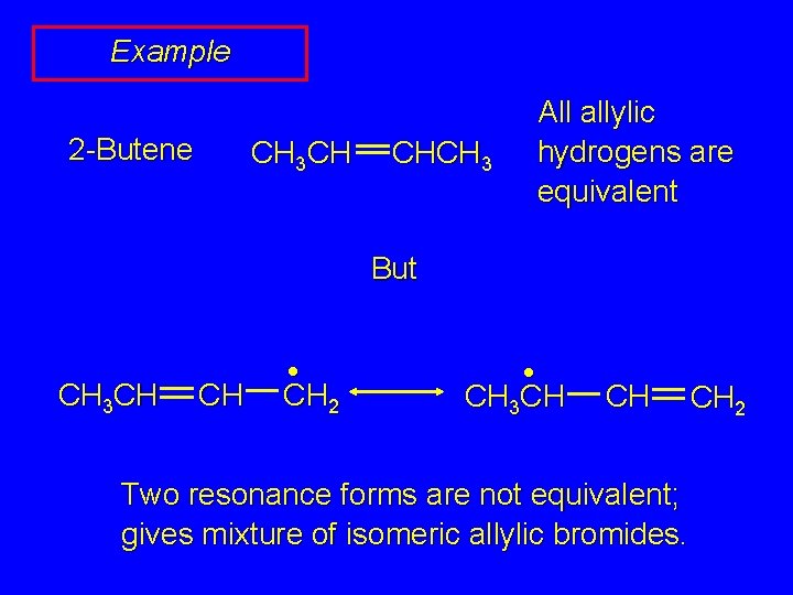 Example 2 -Butene CH 3 CH CHCH 3 All allylic hydrogens are equivalent But