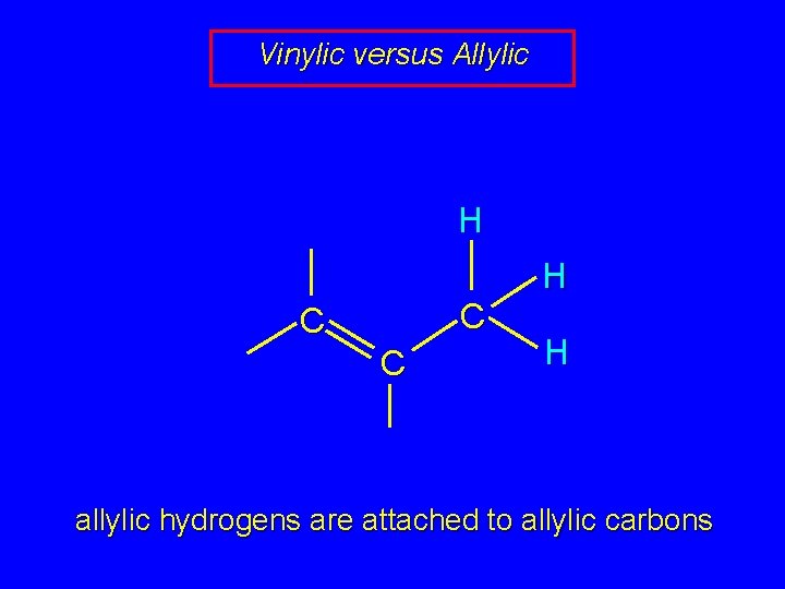 Vinylic versus Allylic H C C C H H allylic hydrogens are attached to