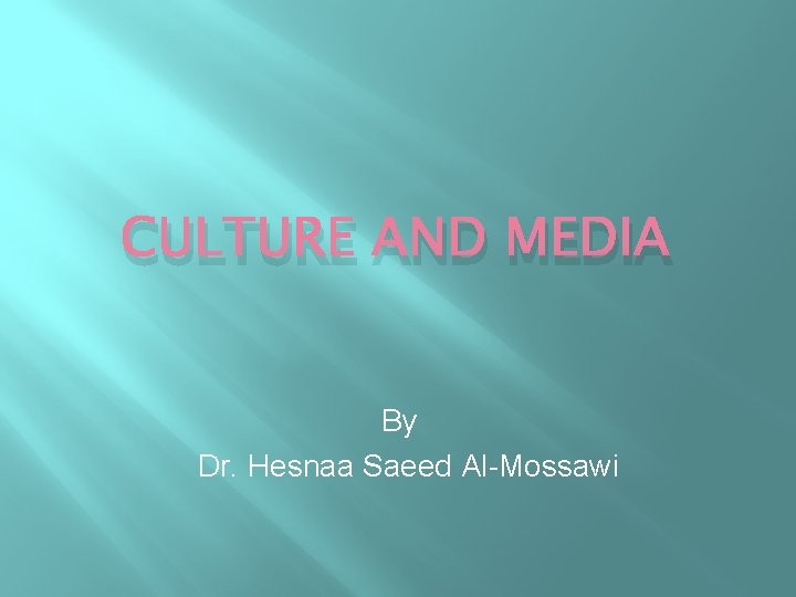 CULTURE AND MEDIA By Dr. Hesnaa Saeed Al-Mossawi 
