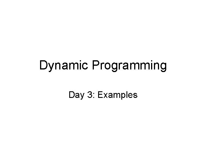 Dynamic Programming Day 3: Examples 