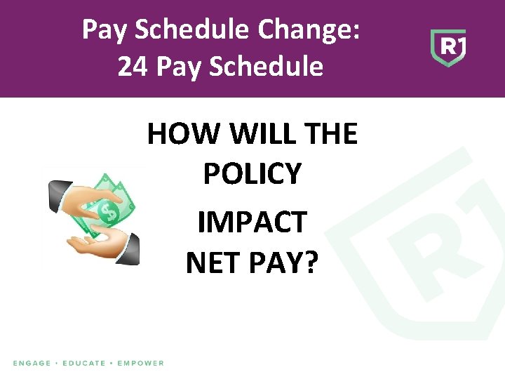 Pay Schedule Change: 24 Pay Schedule HOW WILL THE POLICY IMPACT NET PAY? 