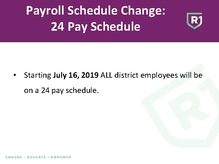 Payroll Schedule Change: 24 Pay Schedule • Starting July 16, 2019 ALL district employees