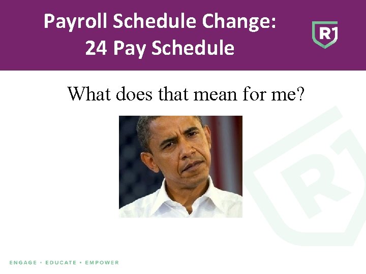 Payroll Schedule Change: 24 Pay Schedule What does that mean for me? 