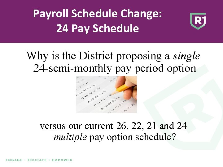 Payroll Schedule Change: 24 Pay Schedule Why is the District proposing a single 24