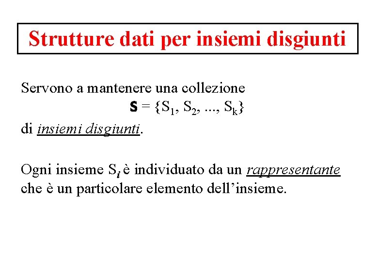 Strutture dati per insiemi disgiunti Servono a mantenere una collezione S = {S 1,