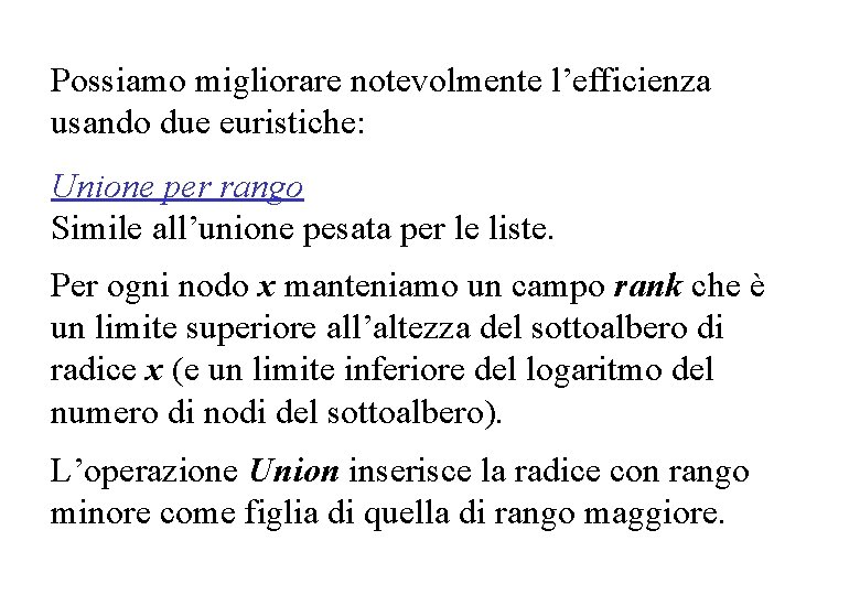 Possiamo migliorare notevolmente l’efficienza usando due euristiche: Unione per rango Simile all’unione pesata per