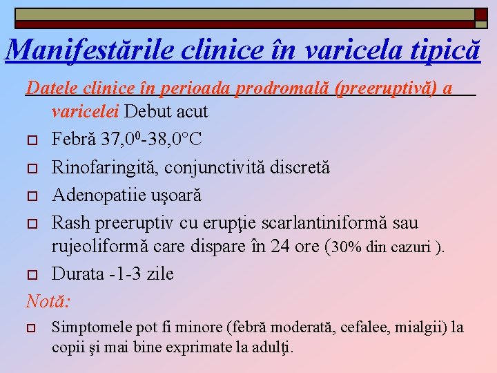 Manifestările clinice în varicela tipică Datele clinice în perioada prodromală (preeruptivă) a varicelei Debut