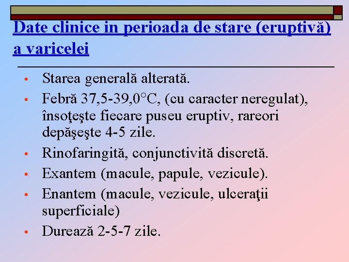 Date clinice in perioada de stare (eruptivă) a varicelei • • • Starea generală