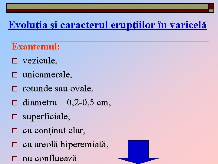 Evoluţia şi caracterul erupţiilor în varicelă Exantemul: o vezicule, o unicamerale, o rotunde sau