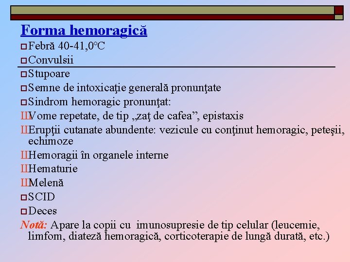 Forma hemoragică o Febră 40 -41, 0ºC o Convulsii o Stupoare o Semne de