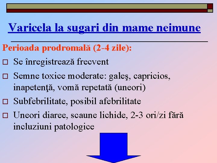 Varicela la sugari din mame neimune Perioada prodromală (2 -4 zile): o Se înregistrează