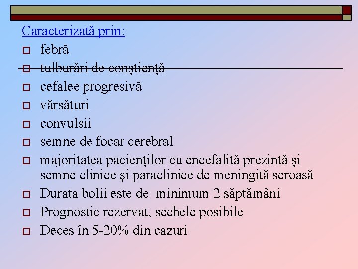 Caracterizată prin: o febră o tulburări de conştienţă o cefalee progresivă o vărsături o