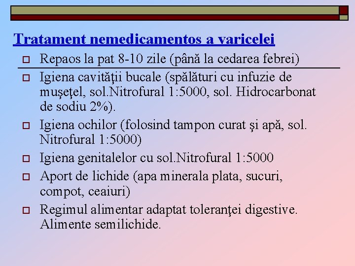 Tratament nemedicamentos a varicelei o o o Repaos la pat 8 -10 zile (până