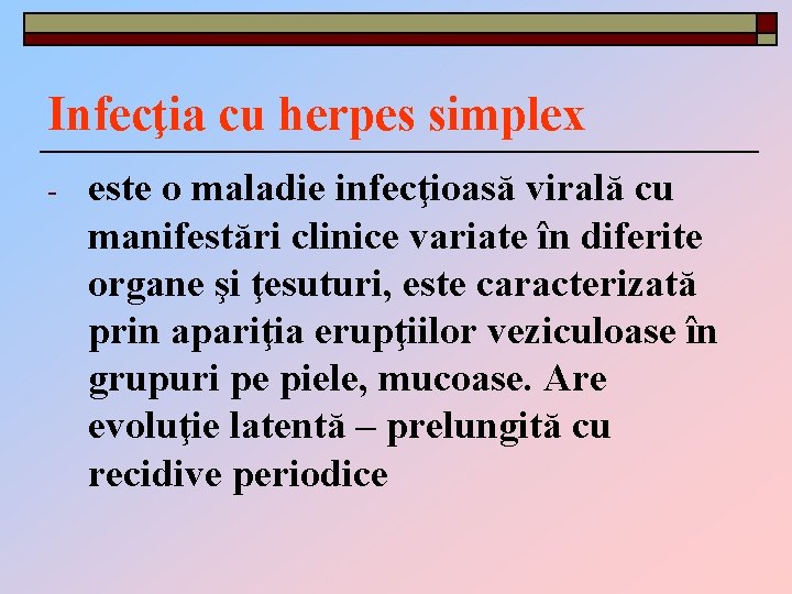Infecţia cu herpes simplex - este o maladie infecţioasă virală cu manifestări clinice variate