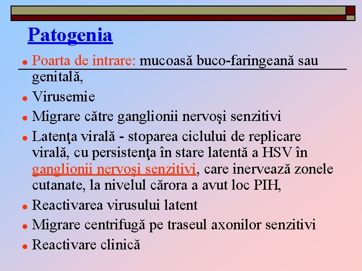 Patogenia Poarta de intrare: mucoasă buco-faringeană sau genitală, ● Virusemie ● Migrare către ganglionii