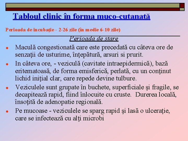 Tabloul clinic în forma muco-cutanată Perioada de incubaţie - 2 -26 zile (în medie