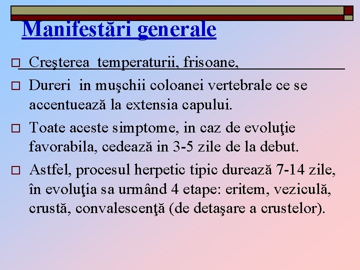 Manifestări generale o o Creşterea temperaturii, frisoane, Dureri in muşchii coloanei vertebrale ce se