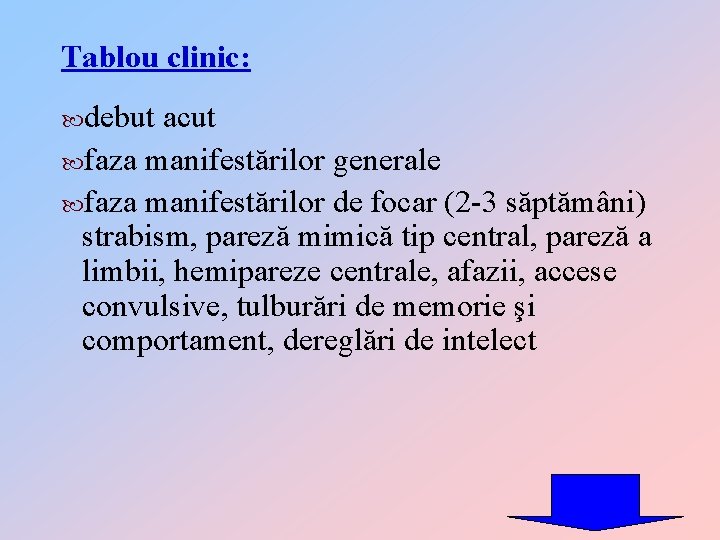 Tablou clinic: debut acut faza manifestărilor generale faza manifestărilor de focar (2 -3 săptămâni)