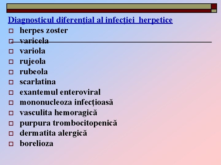 Diagnosticul diferenţial al infecţiei herpetice o herpes zoster o varicela o variola o rujeola