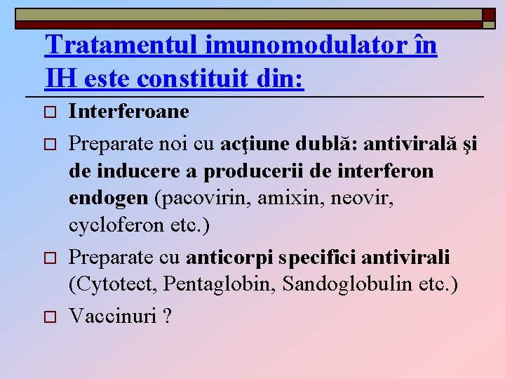 Tratamentul imunomodulator în IH este constituit din: o o Interferoane Preparate noi cu acţiune