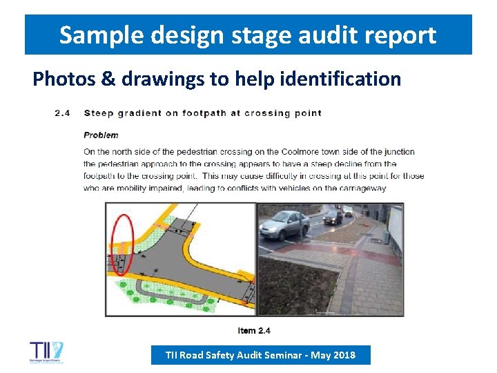 Sample design stage audit report Photos & drawings to help identification TII Road Safety