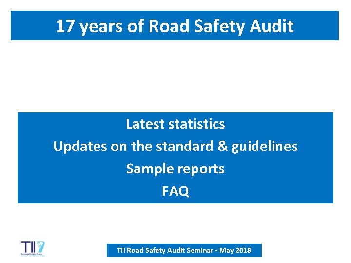 17 years of Road Safety Audit Latest statistics Updates on the standard & guidelines