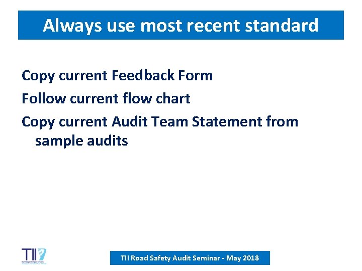 Always use most recent standard Copy current Feedback Form Follow current flow chart Copy