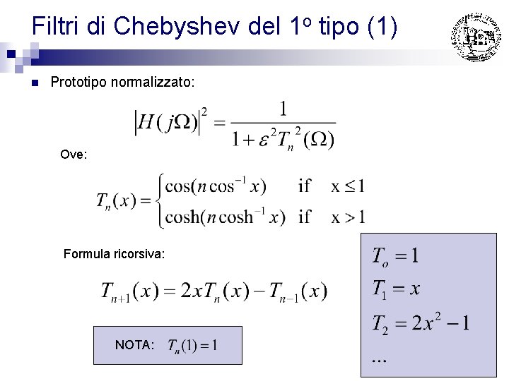 Filtri di Chebyshev del 1 o tipo (1) n Prototipo normalizzato: Ove: Formula ricorsiva: Filtri di Chebyshev del 1 o tipo (1) n Prototipo normalizzato: Ove: Formula ricorsiva: