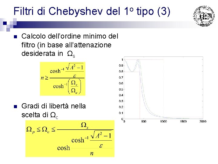 Filtri di Chebyshev del 1 o tipo (3) n Calcolo dell’ordine minimo del filtro Filtri di Chebyshev del 1 o tipo (3) n Calcolo dell’ordine minimo del filtro