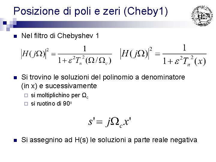 Posizione di poli e zeri (Cheby 1) n Nel filtro di Chebyshev 1 n Posizione di poli e zeri (Cheby 1) n Nel filtro di Chebyshev 1 n