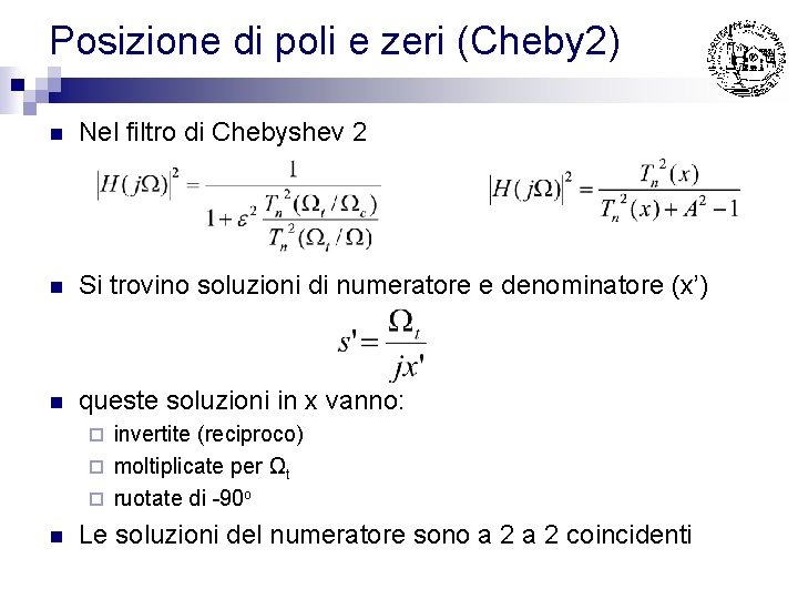Posizione di poli e zeri (Cheby 2) n Nel filtro di Chebyshev 2 n Posizione di poli e zeri (Cheby 2) n Nel filtro di Chebyshev 2 n