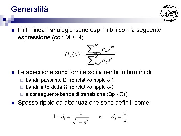 Generalità n I filtri lineari analogici sono esprimibili con la seguente espressione (con M Generalità n I filtri lineari analogici sono esprimibili con la seguente espressione (con M