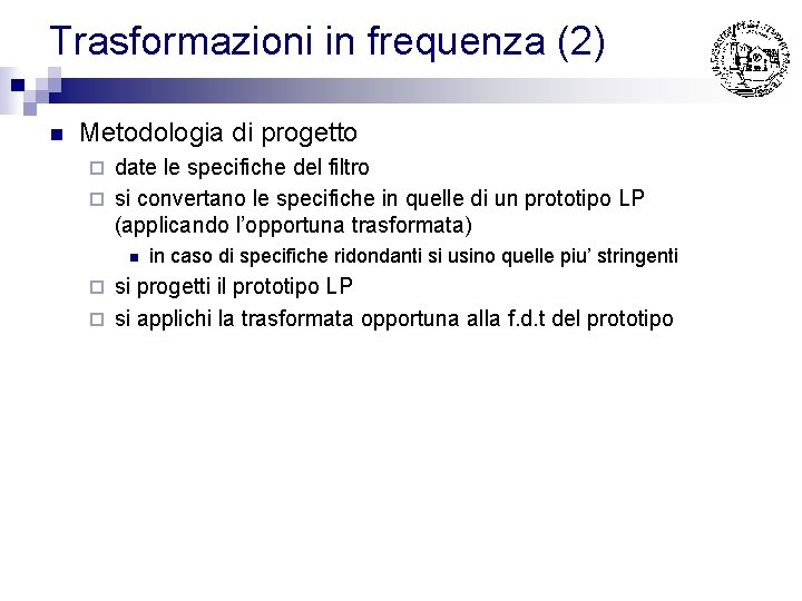 Trasformazioni in frequenza (2) n Metodologia di progetto date le specifiche del filtro ¨ Trasformazioni in frequenza (2) n Metodologia di progetto date le specifiche del filtro ¨